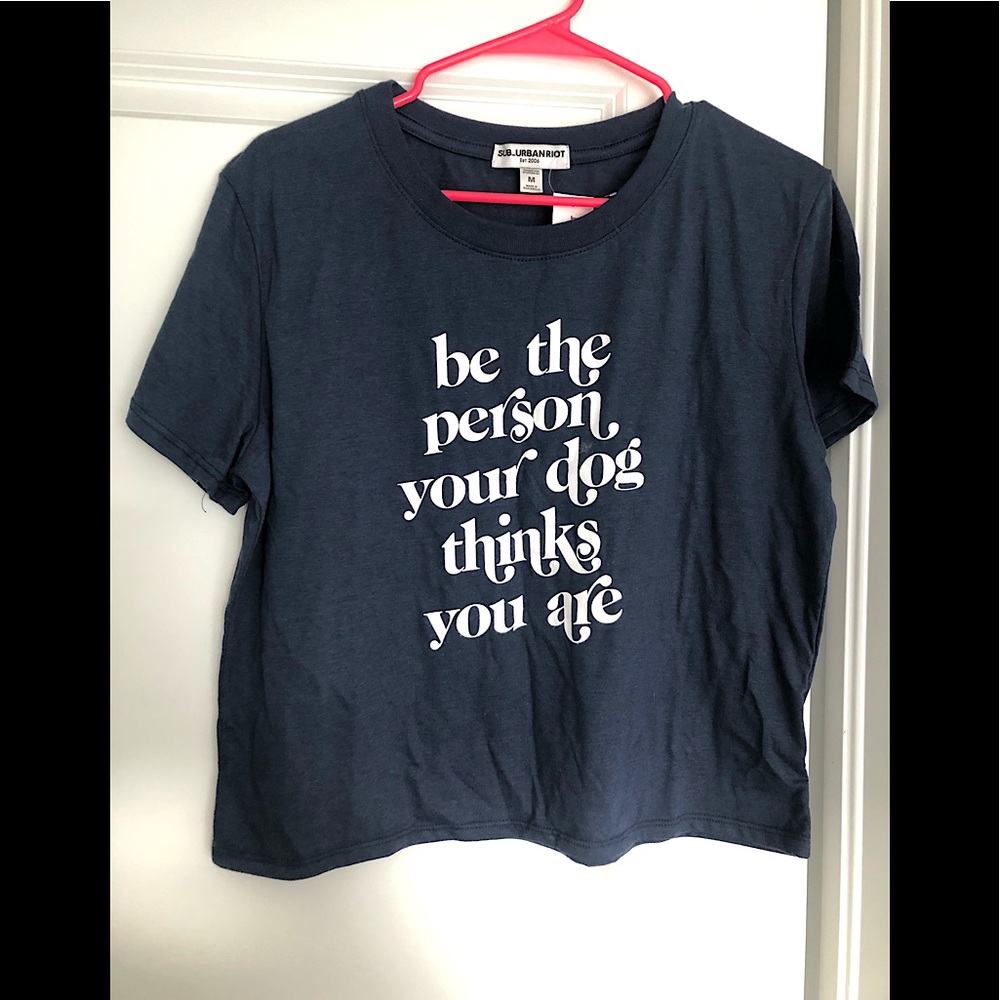 BE THE PERSON YOUR DOG THINKS YOU ARE